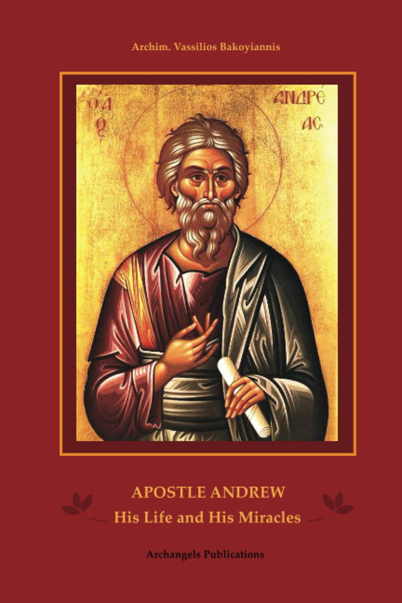 Apostle Andrew His Life and His Miracles - by Archimandrite Vassilios Bakoyiannis 