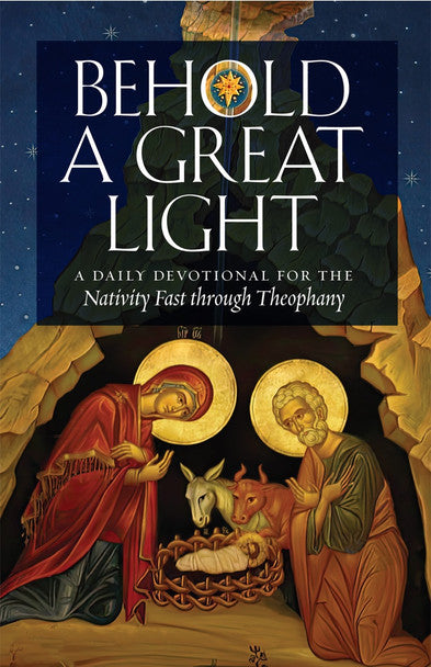 Behold a Great Light: A Daily Devotional for the Nativity Fast through Theophany - Christian Life - Book