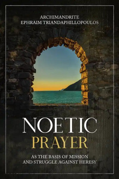 Noetic Prayer as the Basis of Mission and the Struggle Against Heresy- Spiritual Instruction 