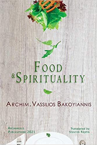 Food and Spirituality by Archimandrite Vassilios Bakoyiannis - Christian Life - Spiritual Instruction - Archangels Publications - Book Orthodox Christian Book