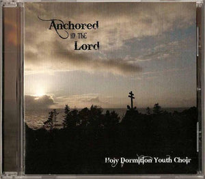 Anchored in the Lord by the Holy Dormition Youth Choir - Orthodox Music CD