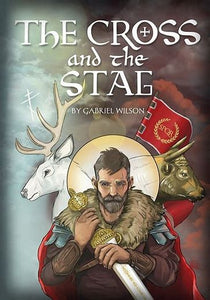 The Cross and the Stag: The Incredible Adventures of St. Eustathius - Childrens Book - Teenagers Orthodox Christian Book