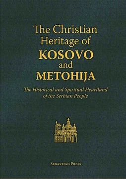 The Christian Heritage of Kosovo and Metohija: The Historical and Spiritual Heartland of the Serbian People - Church History - Book Orthodox Christian Book