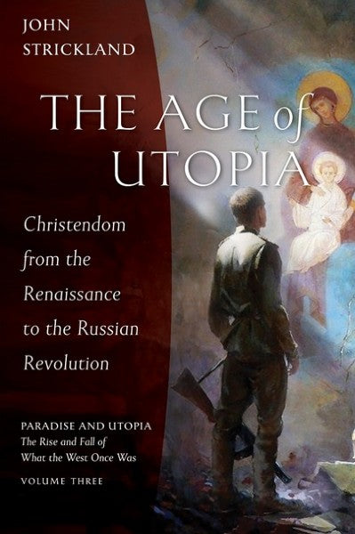 The Age of Utopia: Christendom from the Renaissance to the Russian Revolution - Church History - Book