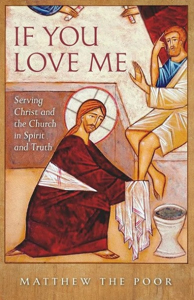 If You Love Me: Serving Christ and the Church in Spirit and Truth by Matthew the Poor - Christian Life - Book Orthodox Christian Book