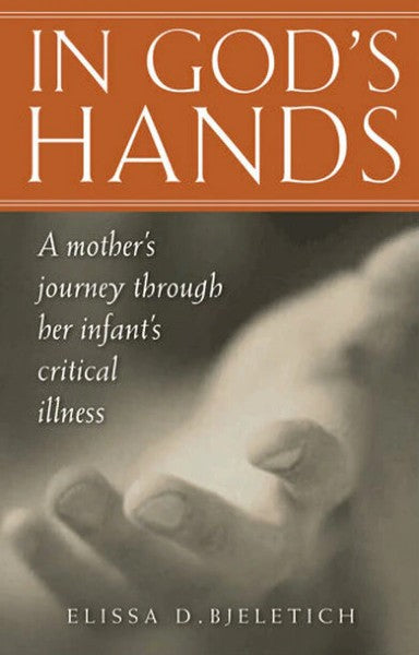 In God’s Hands: A Mother’s Journey through Her Infant’s Critical Illness - Christian Life - Book Orthodox Christian Book