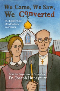 We Came, We Saw, We Converted: The Lighter Side of Orthodoxy in America - Christian Life - Book Orthodox Christian Book