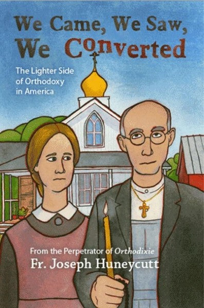 We Came, We Saw, We Converted: The Lighter Side of Orthodoxy in America - Christian Life - Book Orthodox Christian Book