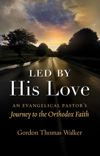 Led by His Love: An Evangelical Pastor’s Journey to the Orthodox Faith - Christian Life - Book Orthodox Christian Book