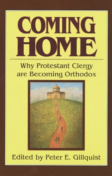 Coming Home: Why Protestant Clergy are Becoming Orthodox - Christian Life - Book Orthodox Christian Book