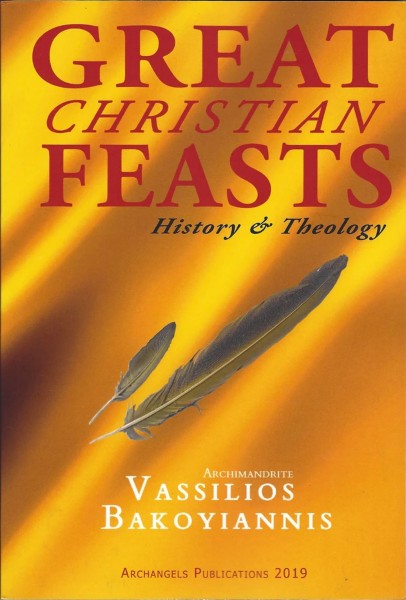 Great Christian Feasts by Archimandrite Vassilios Bakoyiannis - Church History and Theological Studies - Archangels Publications - Book Orthodox Christian Book