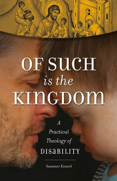 Of Such Is the Kingdom: A Practical Theology of Disability - Christian Life - Book Orthodox Christian Book