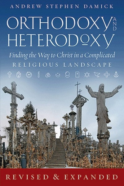 Orthodoxy and Heterodoxy: Finding the Way to Christ in a Complicated Religious Landscape (2017 edition) - Christian Life - Book Orthodox Christian Book