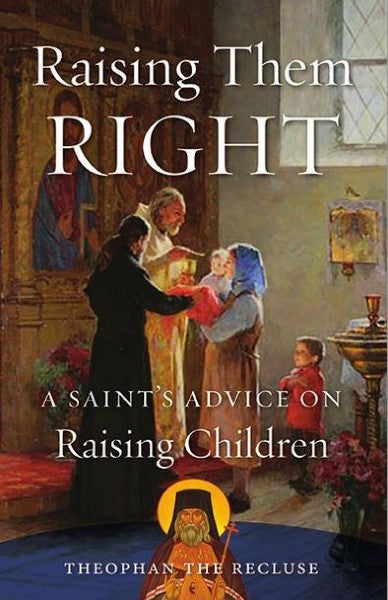 Raising Them Right: A Saint’s Advice on Raising Children - Christian Life - Book Orthodox Christian Book