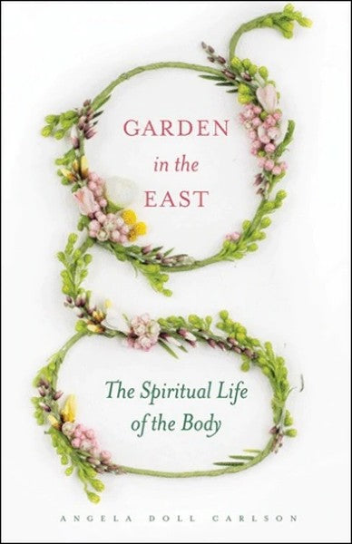 Garden in the East: The Spiritual Life of the Body - IP Award Winner - Christian Life - Book Orthodox Christian Book