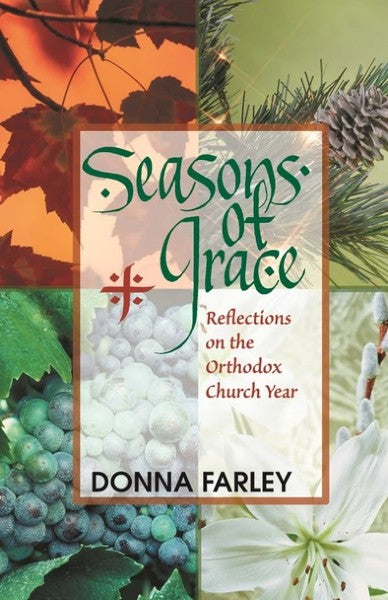 Seasons of Grace: Reflections on the Orthodox Church Year - Christian Life - Book Orthodox Christian Book