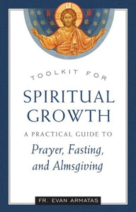 Toolkit for Spiritual Growth: A Practical Guide to Prayer, Fasting, and Almsgiving - Spiritual Instruction - Book Orthodox Christian Book