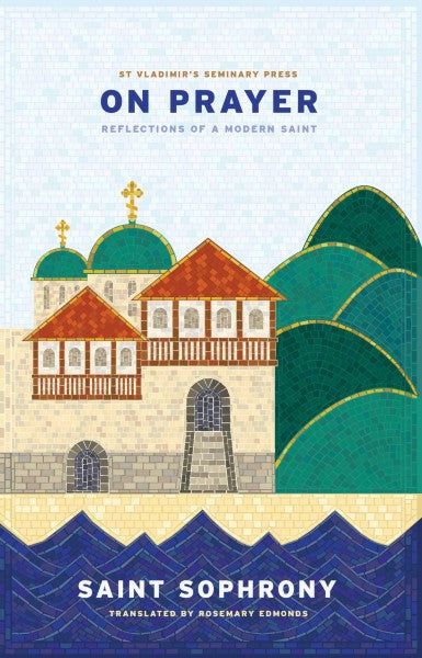 On Prayer: Reflections of a Modern Saint (2nd Edition) - St Sophrony - Lives of Saints - Spiritual Instruction - Book Orthodox Christian Book