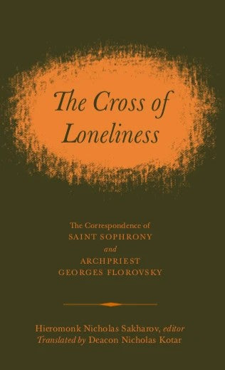The Cross of Loneliness - St Sophrony and Archpriest Georges Florovsky - Lives of Saints - Theological Studies - Book