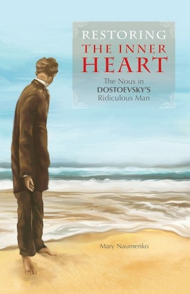 Restoring the Inner Heart: The Nous in Dostoevsky's Ridiculous Man - Christian Life - Book