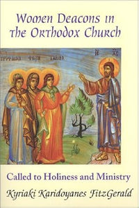 Women Deacons in the Orthodox Church: Called to Holiness and Ministry - Church History - Book