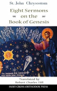 St. John Chrysostom: Eight Sermons on the Book of Genesis - Bible Commentary - Book