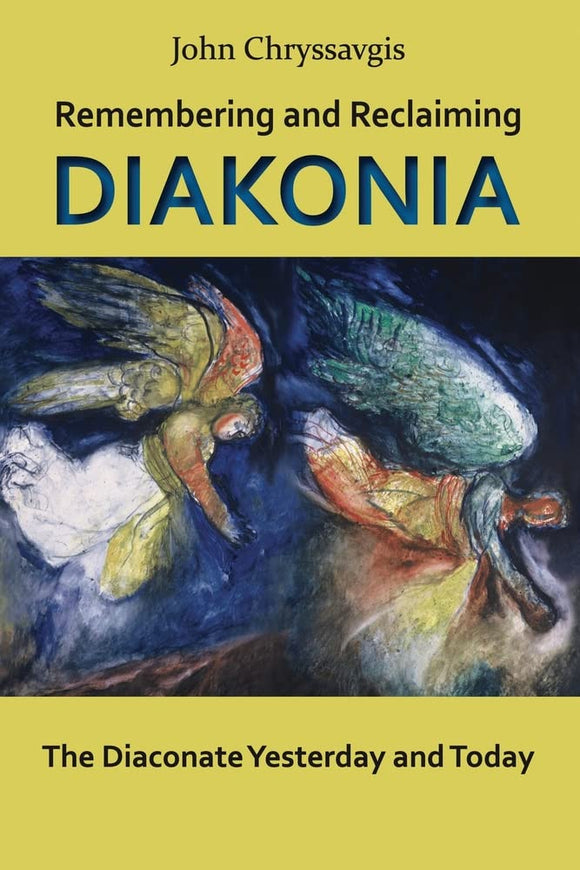 Remembering and Reclaiming Diakonia: The Diaconate Yesterday and Today- Church History - Book