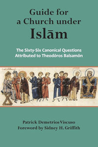 Guide for a Church under Islam: The Sixty-Six Canonical Questions Attributed to Theodoros Balsamon - Church History - Book