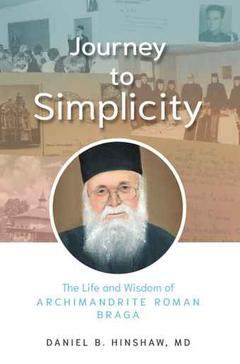 Journey to Simplicity: The Life and Wisdom of Archimandrite Roman Braga - Lives of Saints and Righteous Ones - Book