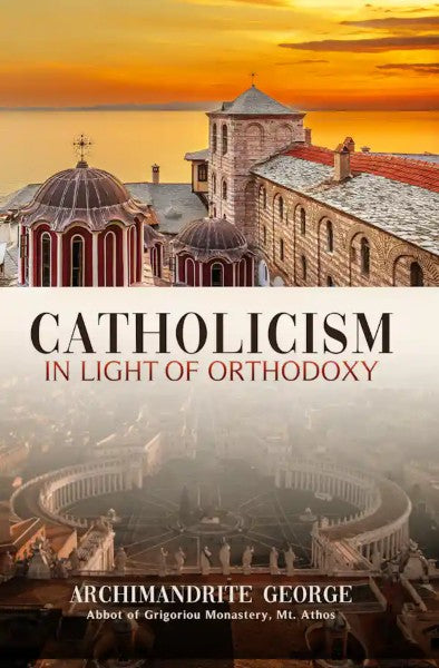 Catholicism in Light of Orthodoxy by Elder George of Grigoriou