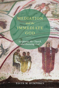 Mediation and the Immediate God: Scriptures, the Church, and Knowing God