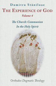 The Experience of God, Vol. 4: The Church: Communion in the Holy Spirit by Staniloae - Theological Studies - Christian Life Book