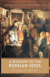 A Window to the Russian Soul: Ancient Folk Wisdom for Modern Life By Nicholas Kotar - Christian Living