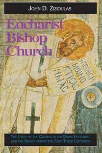 Eucharist, Bishop, Church: The Unity of the Church in the Divine Eucharist and the Bishop During the First Three Centuries - Church History - Book