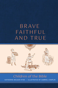 Brave, Faithful, and True: Children of the Bible - Lives of Saints - Book