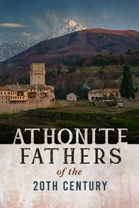 Athonite Fathers of the 20th Century Volume 1