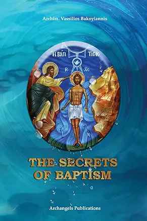 The Secrets of Baptism by Archim. Vassilios Bakoyiannis - Christian Life - Book