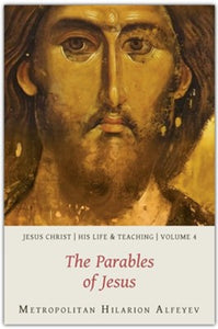 Jesus Christ: His Life and Teaching, Vol. 4 - The Parables of Jesus - Orthodox Christian Bible Commentaries