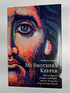 My brother's keeper: human dignity, freedom and rights from the perspective of the Orthodox Church - Theological Studies in Politics - Book Orthodox Christian Book