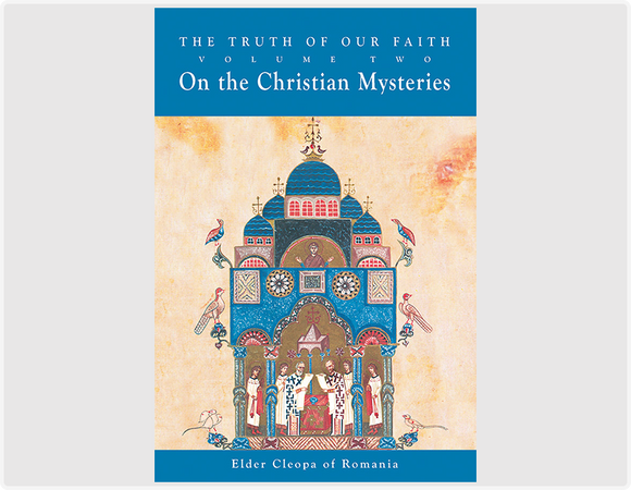 The Truth of Our Faith - On the Christian Mysteries (Volume 2) - Spiritual Instruction from Elder Cleopa - Book Orthodox Christian Book