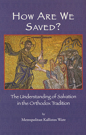 How are we Saved: The Understanding of Salvation in the Orthodox Tradition - Theological Studies - Book Orthodox Christian Book