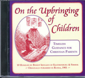 On the Upbringing of Children CD - 10 Homilies - Recorded Book - Orthodox Christian Book