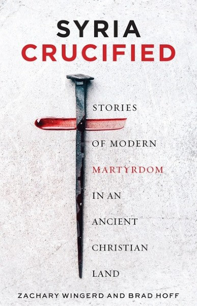 Syria Crucified: Stories of Modern Martyrdom in an Ancient Christian Land - Lives of Saints - Book
