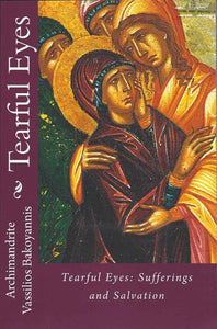 Tearful Eyes: Sufferings and Salvation by Archimandrite Vassilios Bakoyiannis - Christian Life - Archangels Publications - Book Orthodox Christian Book
