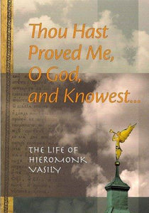 Thou Hast Proved Me O God, and Knowest. The Life of Hieromonk Vasily (Roslyakov) - Lives of Saints - Book Orthodox Christian Book