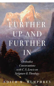 Further Up and Further In: Orthodox Conversations with C. S. Lewis on Scripture and Theology - Theological Studies - Book Orthodox Christian Book