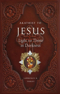 Akathist to Jesus, Light to Those in Darkness - Prayer Book Orthodox Christian Book