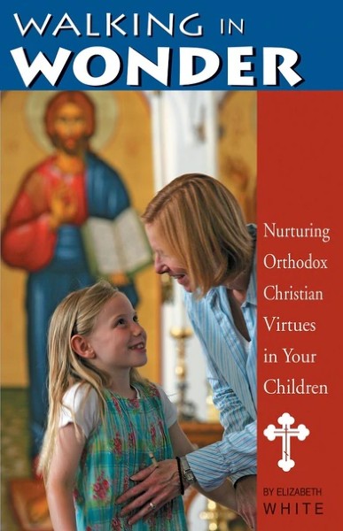 Walking in Wonder: Nurturing Christian Virtues in Your Children - Christian Life - Book Orthodox Christian Book