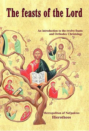 THE FEASTS OF THE LORD:  an Introduction to the Twelve Feasts and Orthodox Christology by Metropolitan Hierotheos of Nafpaktos -  Theological Studies - Church History - Book Orthodox Christian Book