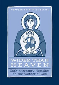 Wider Than Heaven: Eighth-century Homilies on the Mother of God - Theological Studies - Book Orthodox Christian Book